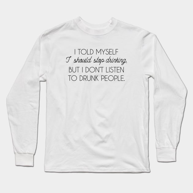 I Should Stop Drinking Long Sleeve T-Shirt by AmazingVision